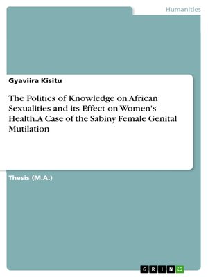 cover image of The Politics of Knowledge on African Sexualities and its Effect on Women's Health. a Case of the Sabiny Female Genital Mutilation